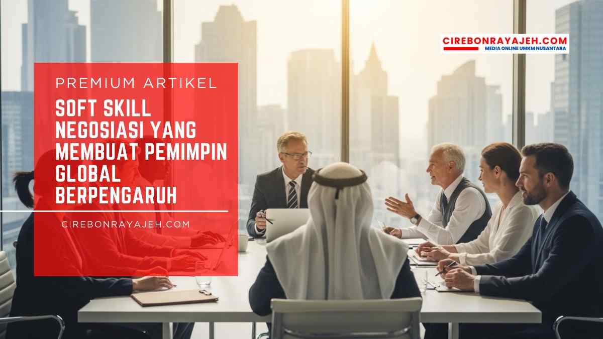 Soft Skill Negosiasi yang Membuat Pemimpin Global Berpengaruh