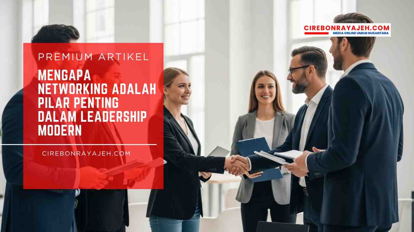 Mengapa Networking Adalah Pilar Penting dalam Leadership Modern