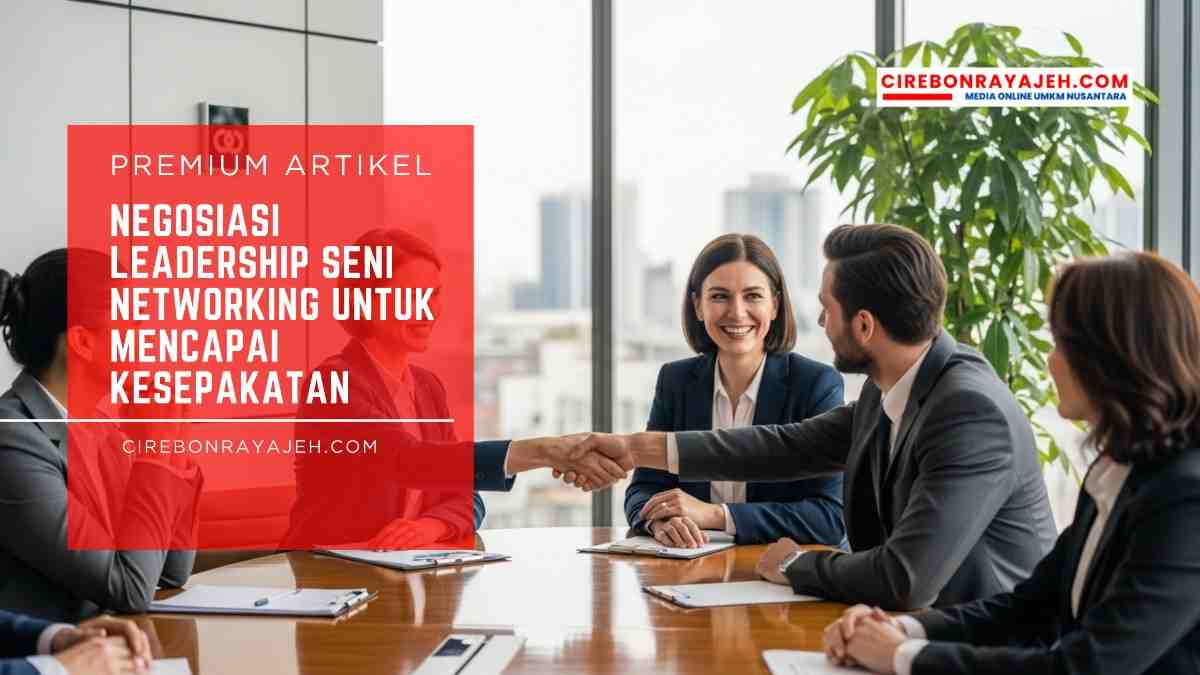 Negosiasi Leadership Seni Networking untuk Mencapai Kesepakatan