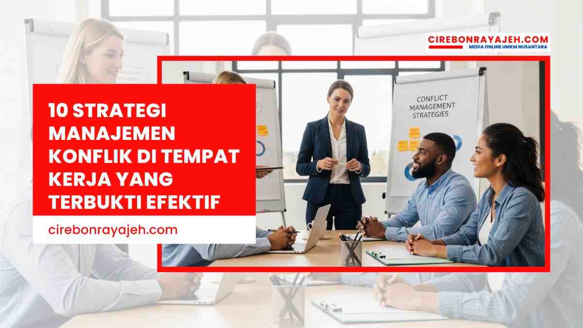 10 Strategi Manajemen Konflik di Tempat Kerja yang Terbukti Efektif