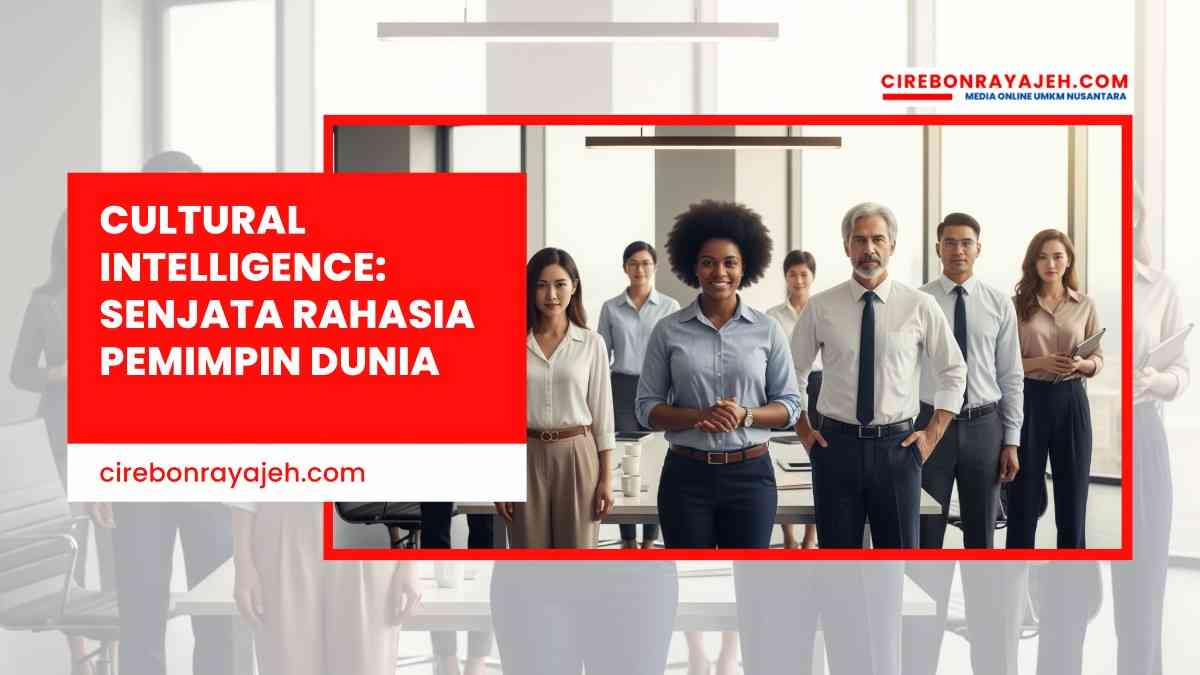 Cultural Intelligence: Senjata Rahasia Pemimpin Dunia