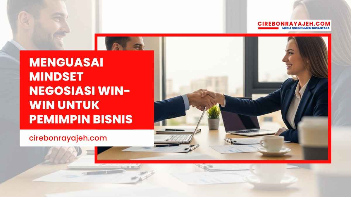 Menguasai Mindset Negosiasi Win-Win untuk Pemimpin Bisnis
