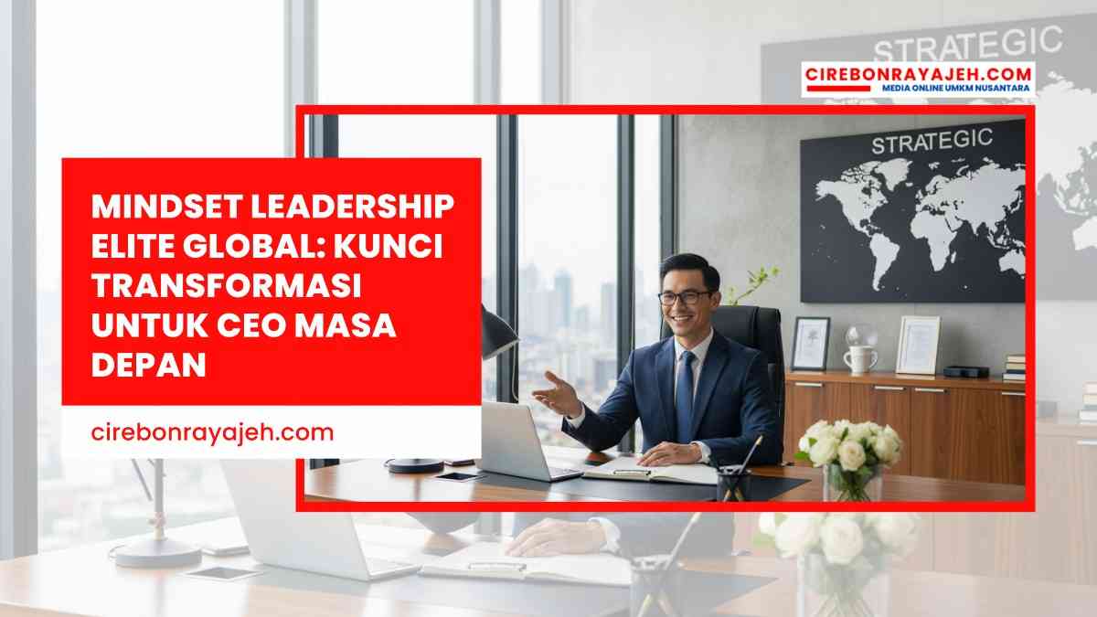 Mindset Leadership Elite Global Kunci Transformasi untuk CEO Masa Depan