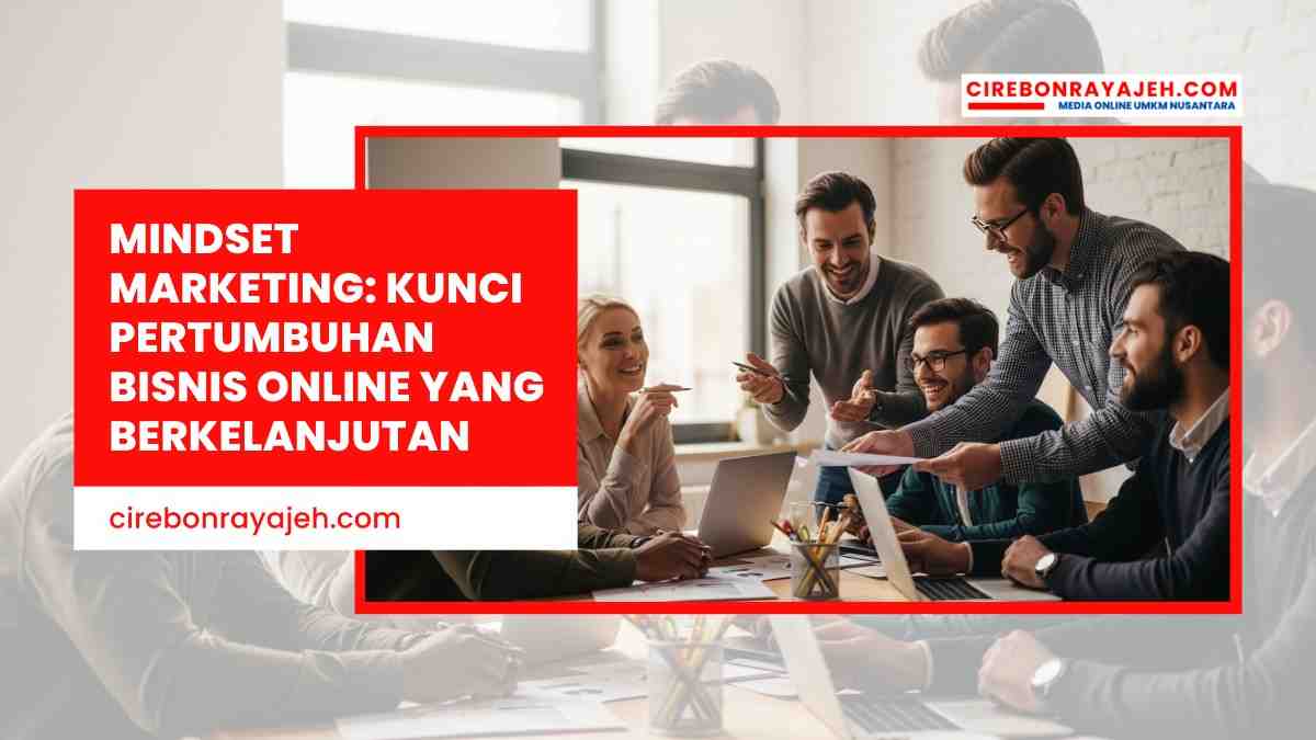Mindset Marketing: Kunci Pertumbuhan Bisnis Online yang Berkelanjutan
