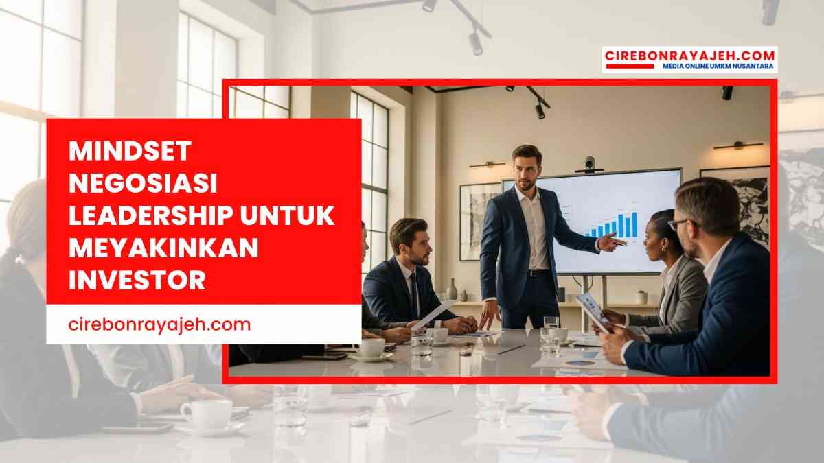 Mindset Negosiasi Leadership untuk Meyakinkan Investor