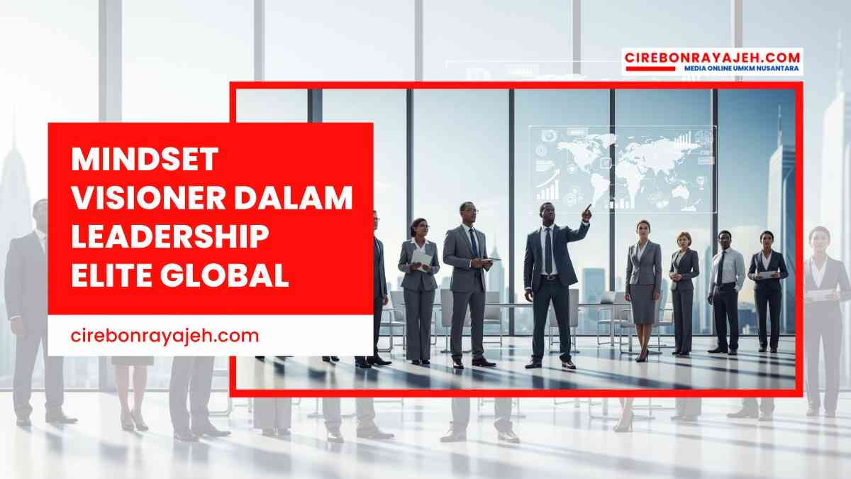 Mindset Visioner dalam Leadership Elite Global