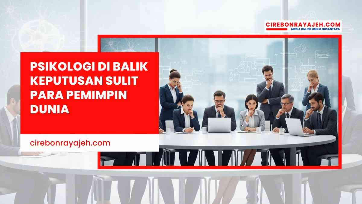 Psikologi di Balik Keputusan Sulit Para Pemimpin Dunia
