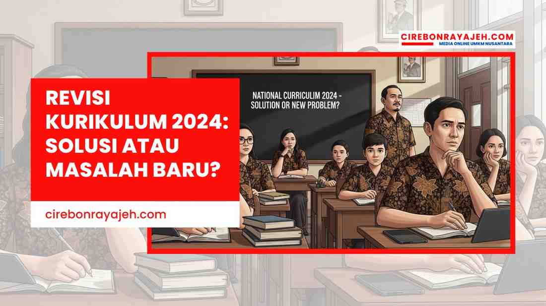 Revisi Kurikulum 2024 Solusi atau Masalah Baru